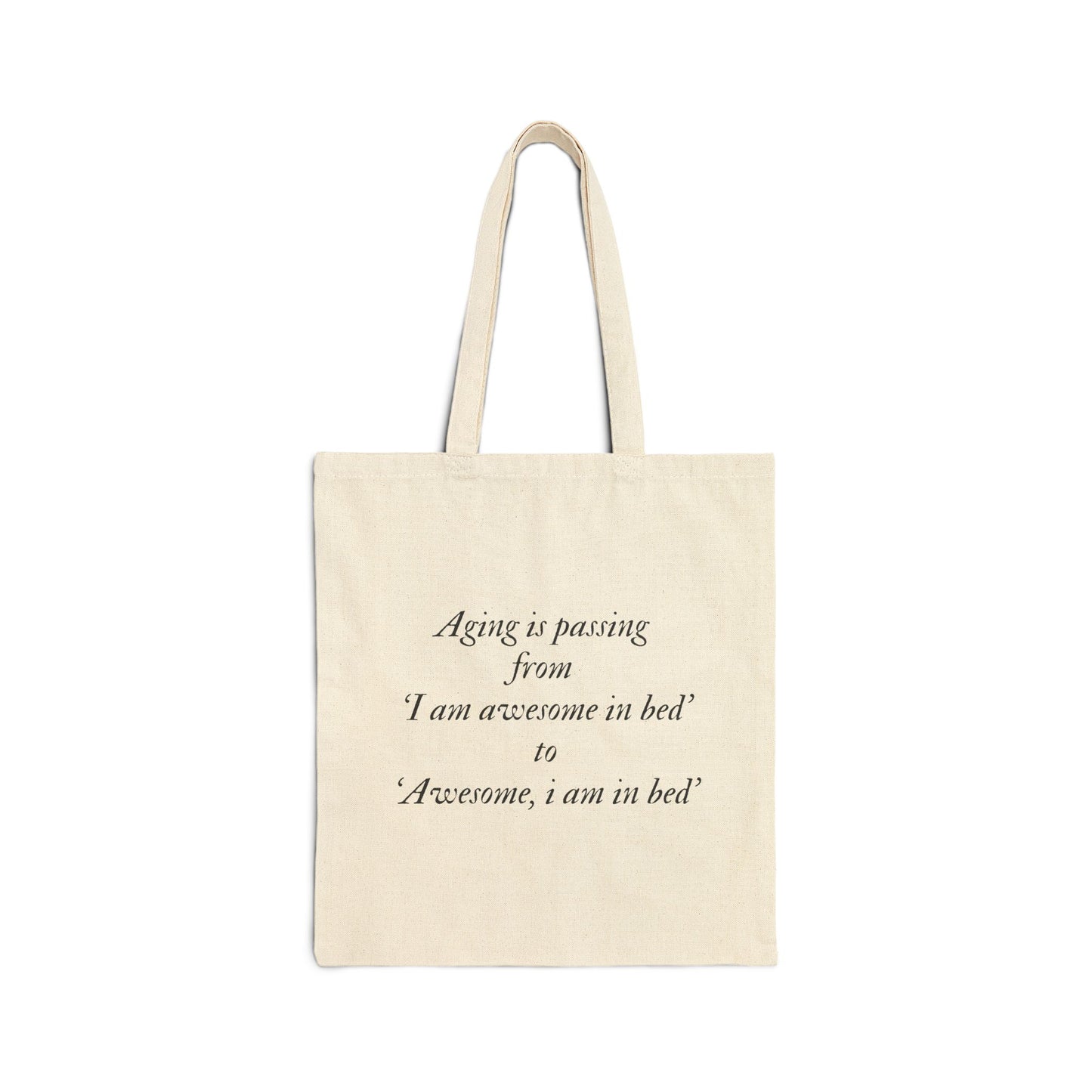 Aging is passing from 'I am awesome in bed 'to 'Awesome, i am in bed' Bag