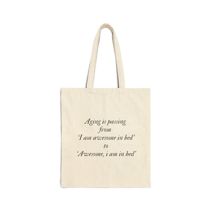 Aging is passing from 'I am awesome in bed 'to 'Awesome, i am in bed' Bag