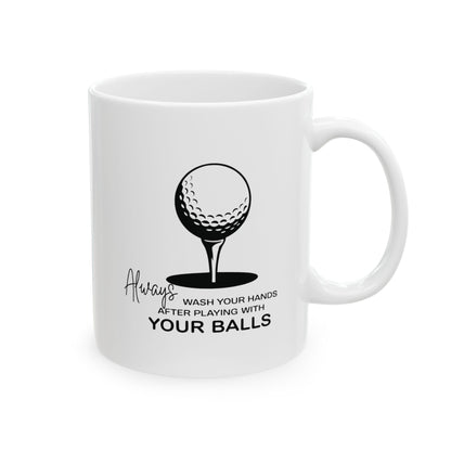 Always Wash Your Hands After Playing With Your Balls Mug