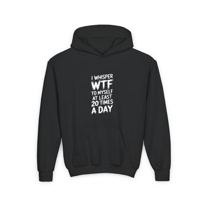 I Whisper WTF To Myself At Least 20 Times a Day Kids/Teen Hoodie