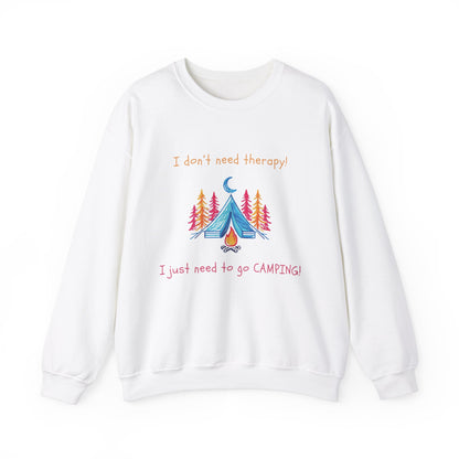 I Don't Need Therapy! I Just Need To Go CAMPING! Adult Sweatshirt