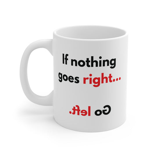 If Nothing Goes Right Go Left Mug