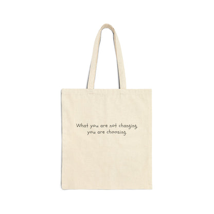 What You Are Not Changing, You Are Choosing. Bag