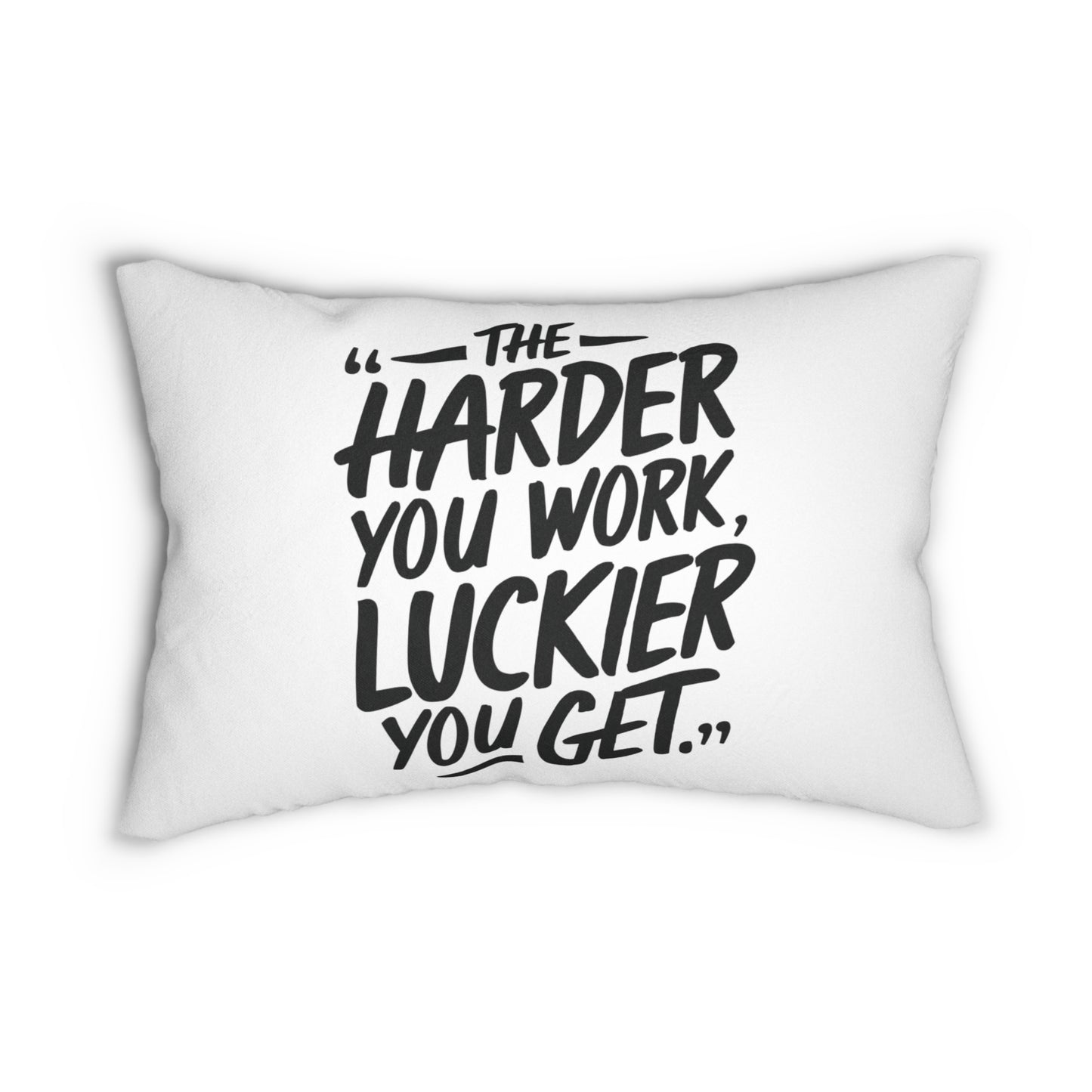 The Harder You Work, The Luckier You Get Pillow