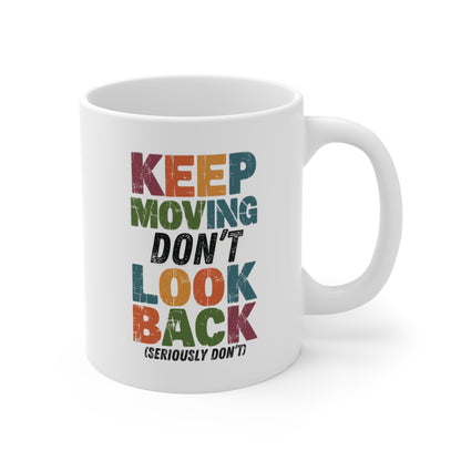 Keep Moving Don't Look Back (Seriously Don't) Mug