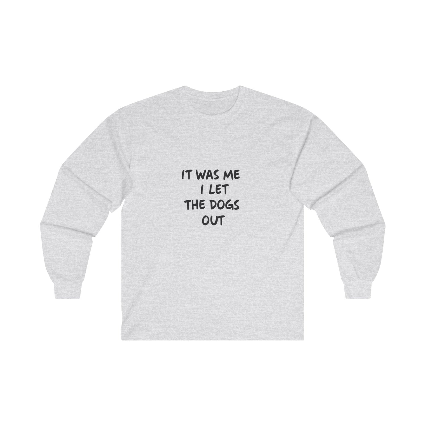 It was Me I Let The Dogs Out Adult Long Sleeve T-shirt