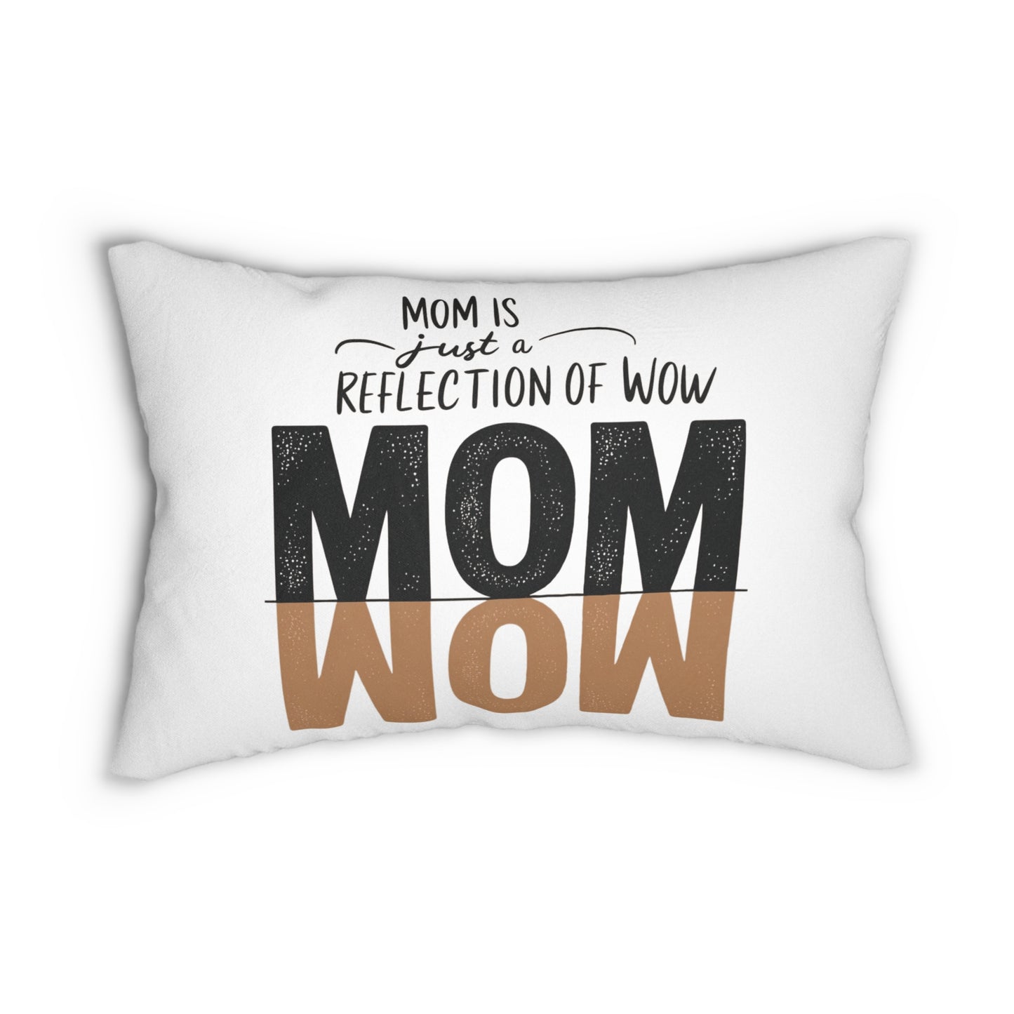 Mom is just a reflection of WOW Pillow