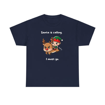 Santa Is Calling I Must Go Adult T-Shirt