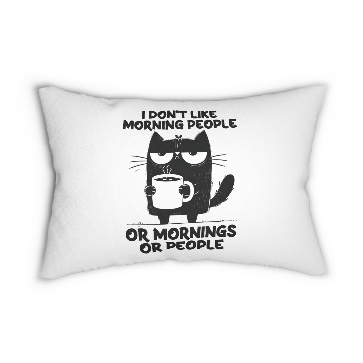 I Don't Like Morning People Or Mornings Or People Pillow