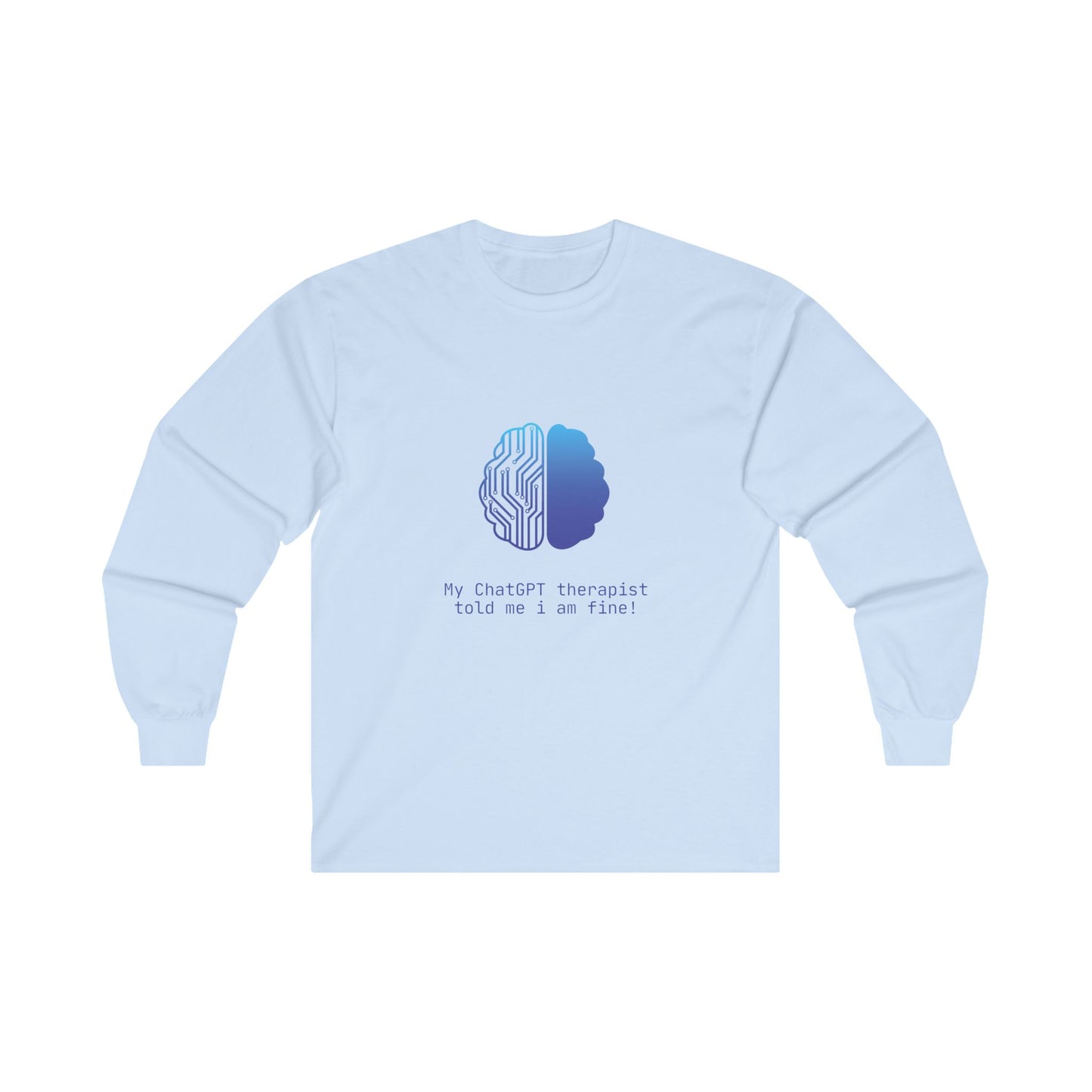 My ChatGPT Therapist Told Me I Am Fine Adult Long Sleeve T-shirt