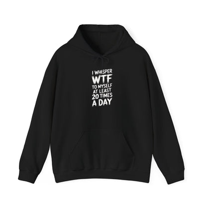 I Whisper WTF To Myself At Least 20 Times a Day Adult Hoodie