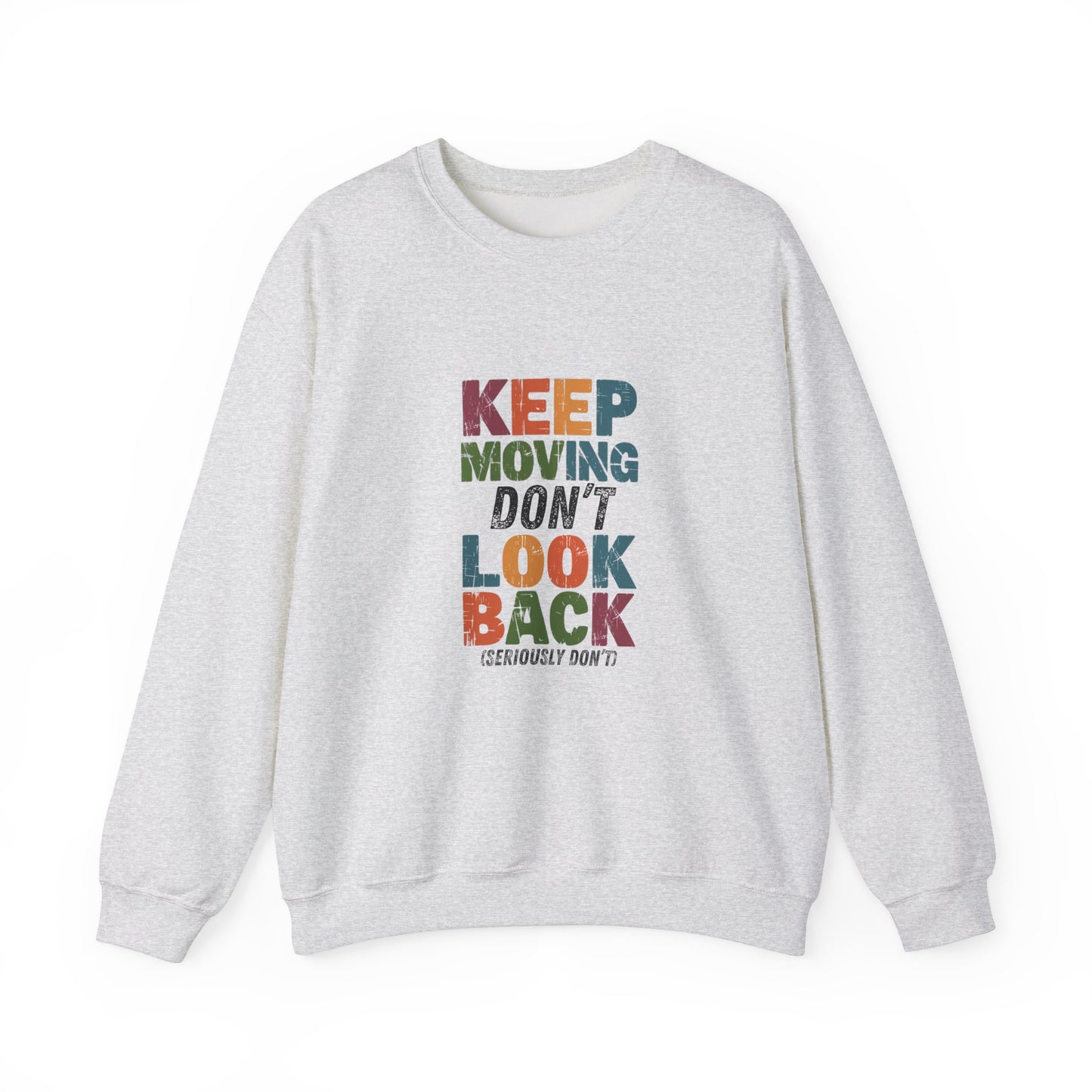 Keep Moving Don't Look Back (Seriously Don't)  Adult Sweatshirt