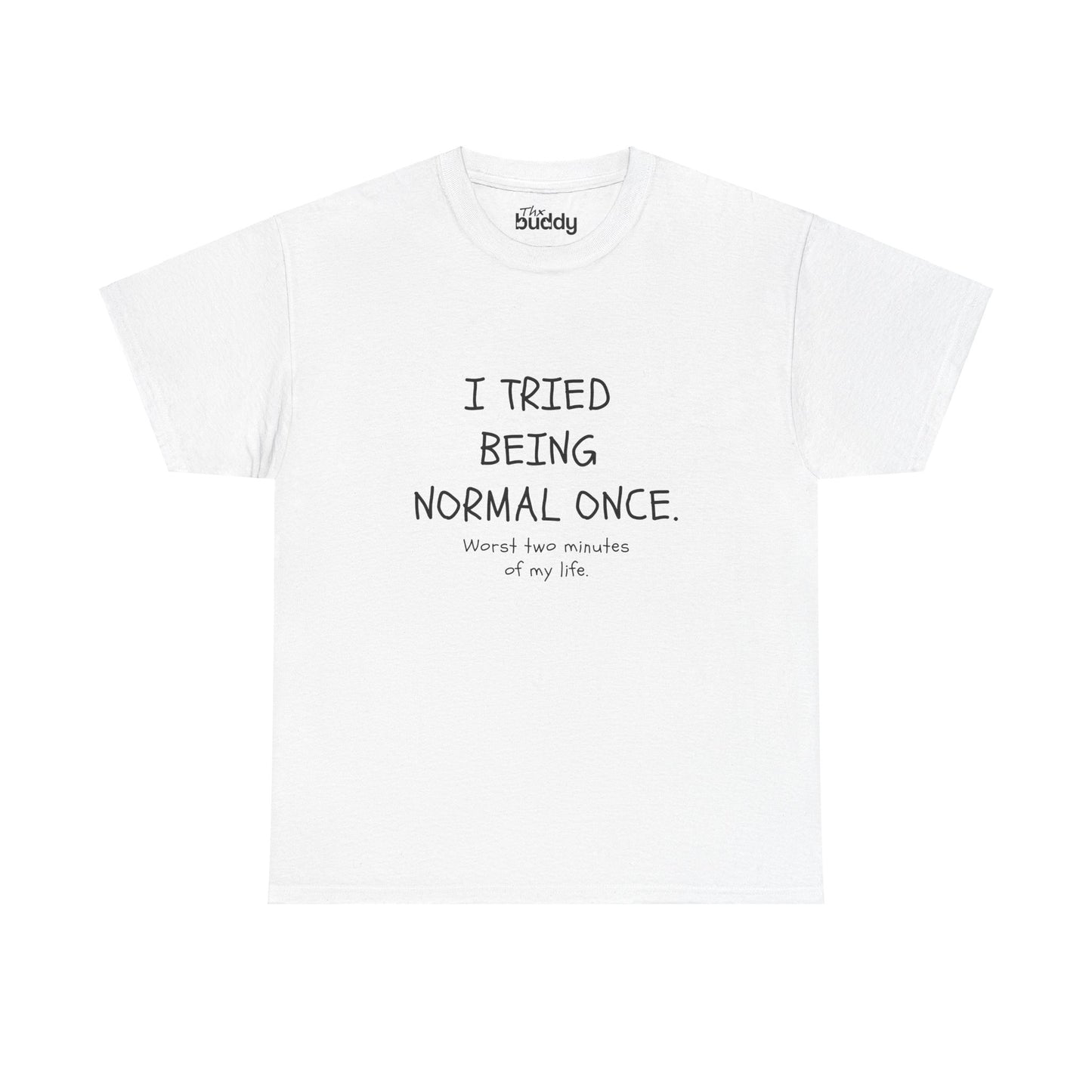 I Tried Being Normal Once. Worst Two Minutes Of My Life. Adult T-shirt