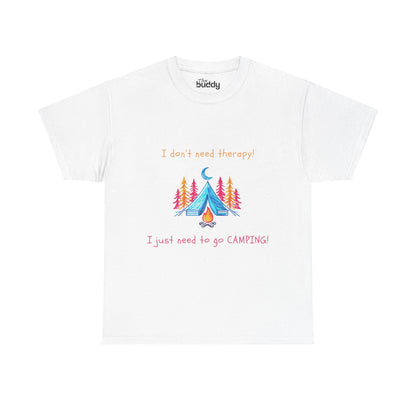 I Don't Need Therapy! I Just Need To Go CAMPING! Adult T-shirt