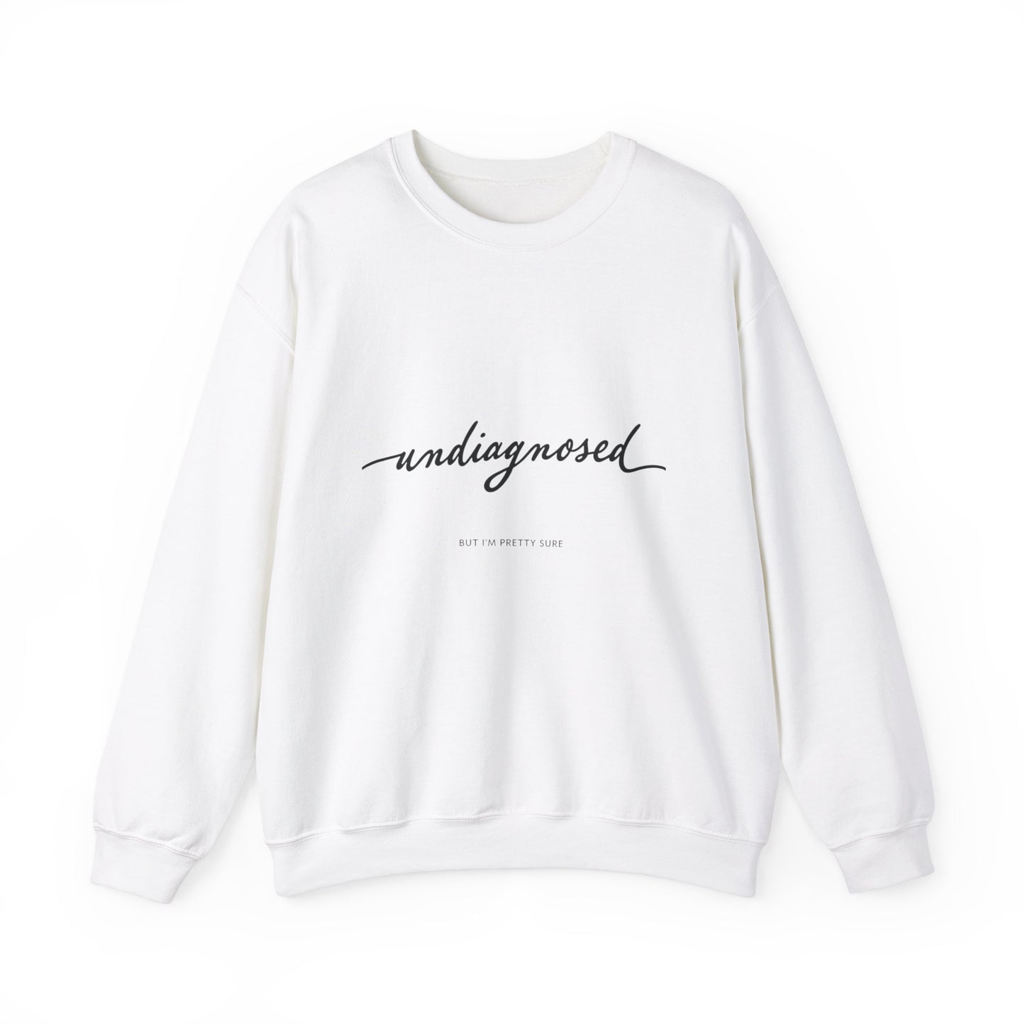 Undiagnosed But i am pretty sure Adult Sweatshirt