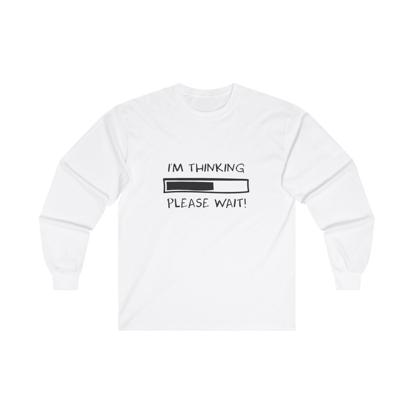 I'm Thinking, Please Wait! Adult Long Sleeve T-shirt