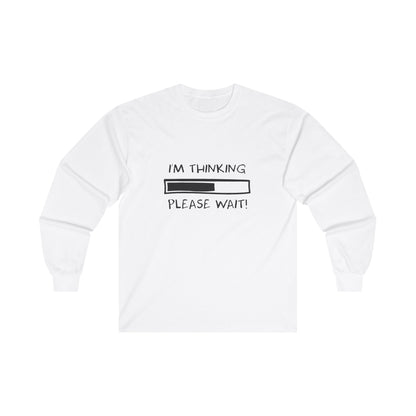 I'm Thinking, Please Wait! Adult Long Sleeve T-shirt