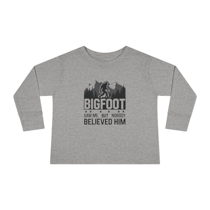 BIGFOOT Saw Me But Nobody Believed Him Toddler Long Sleeve T-shirt