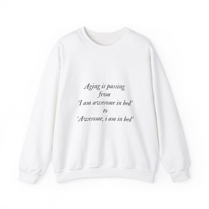 Aging is passing from 'I am awesome in bed 'to 'Awesome, i am in bed' Adult Sweatshirt