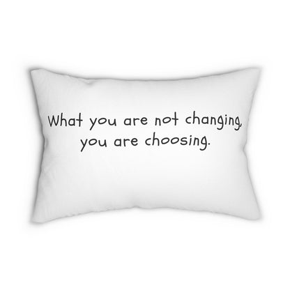 What You Are Not Changing, You Are Choosing. Pillow