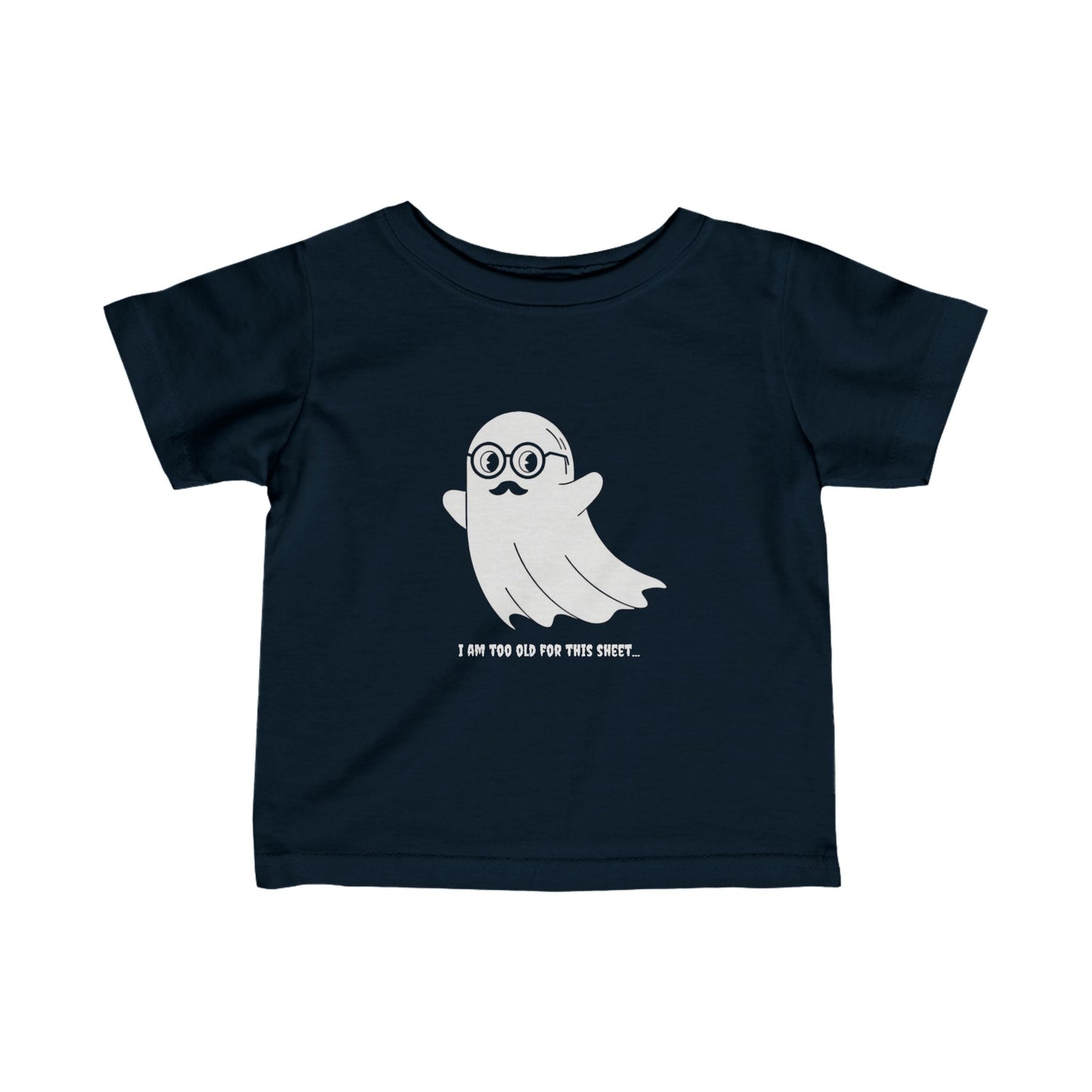 I Am Too Old For That Sheet Halloween Infant T-shirt