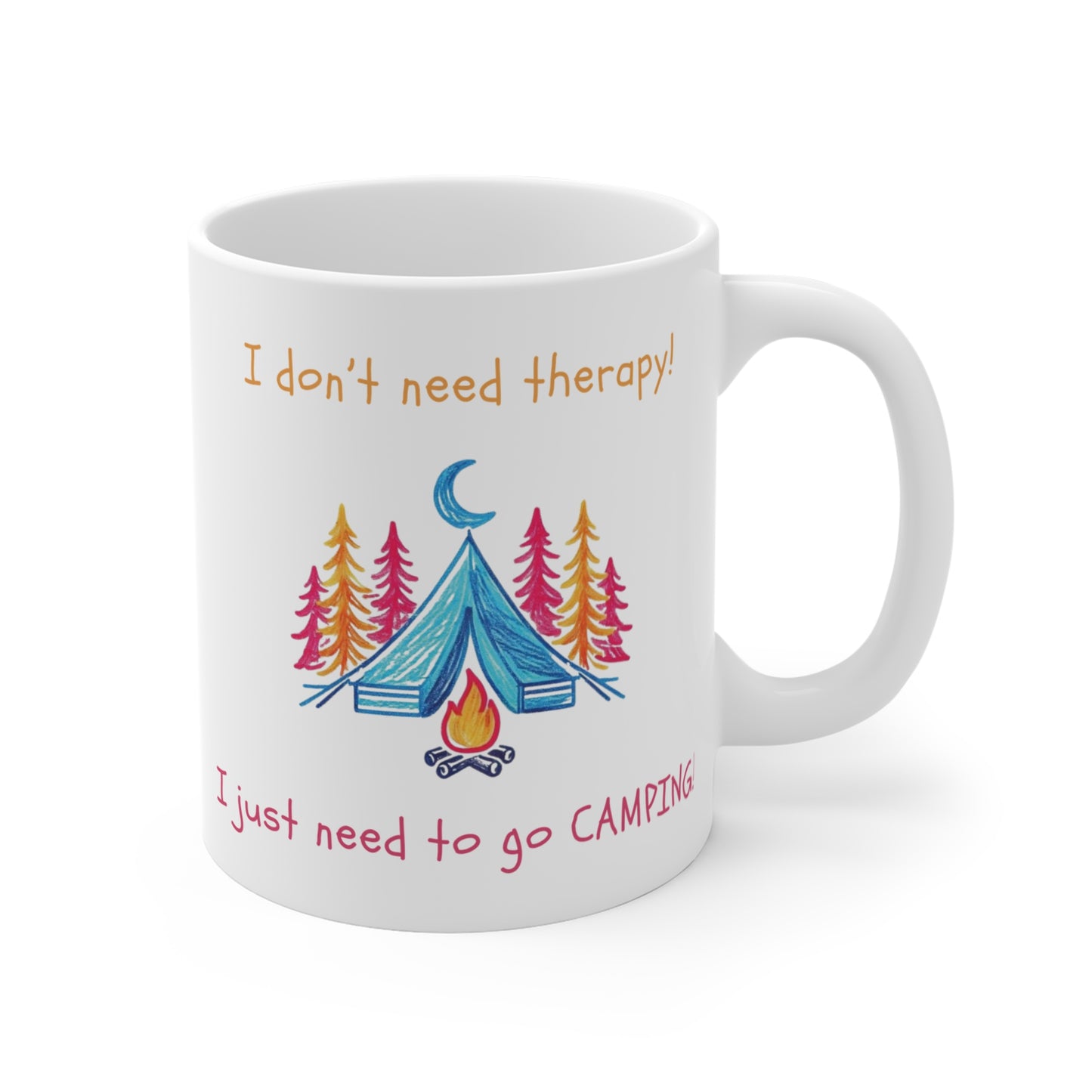 I Don't Need Therapy! I Just Need To Go CAMPING! Mug