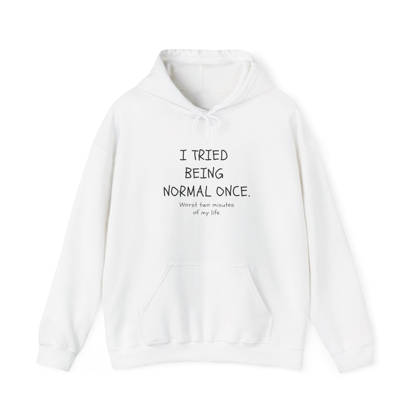 I Tried Being Normal Once. Worst Two Minutes Of My Life. Adult Hoodie