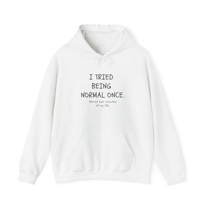 I Tried Being Normal Once. Worst Two Minutes Of My Life. Adult Hoodie