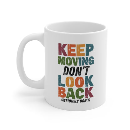 Keep Moving Don't Look Back (Seriously Don't) Mug