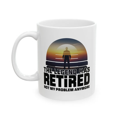 The Legend Has Retired Not My Problem Anymore Mug