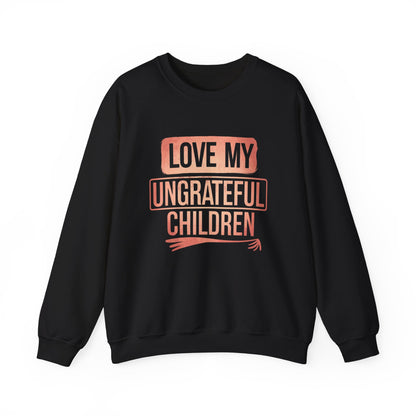 Love My Ungrateful Children Adult Sweatshirt