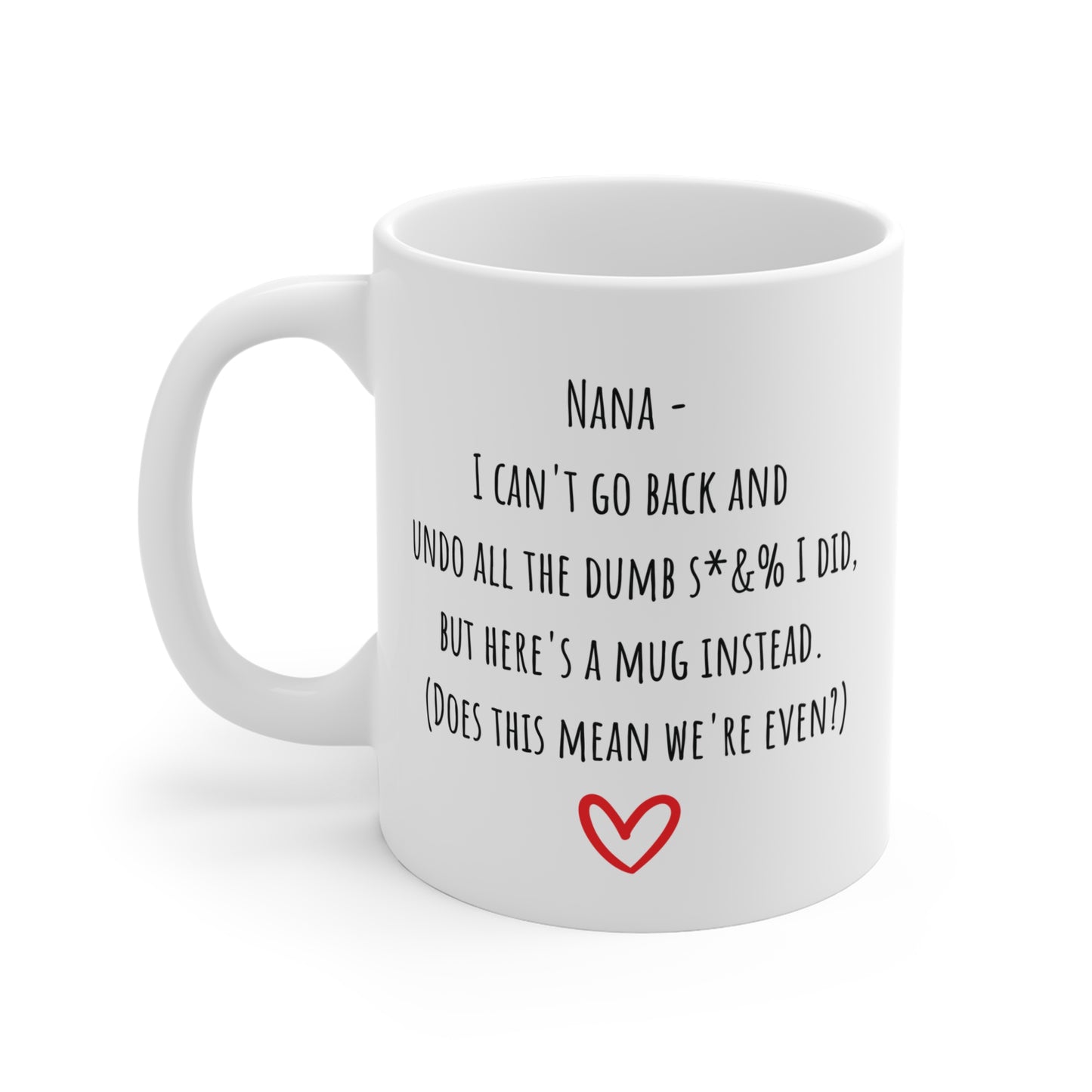 Can't Undo the Dumb S*&% I Did Mug for Nana