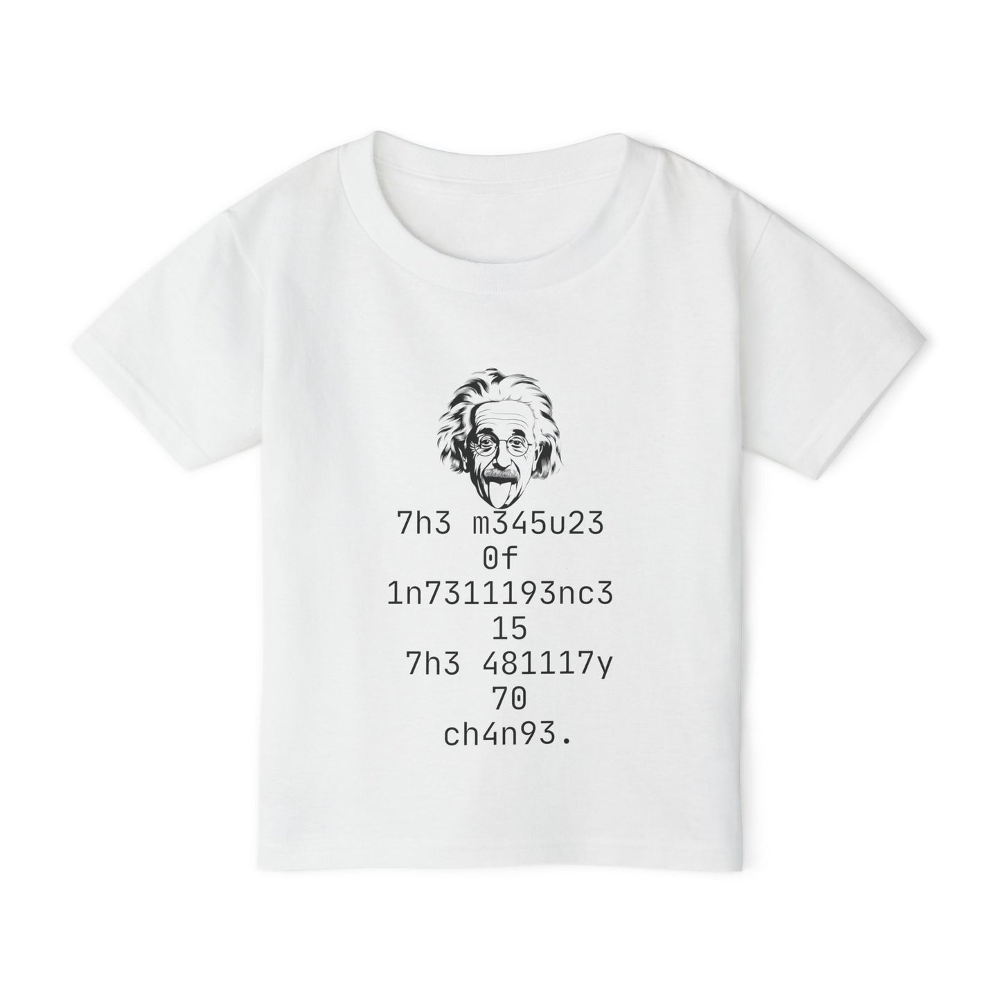 The Measure Of Intelligence Is The Ability To Change Toddler T-shirt