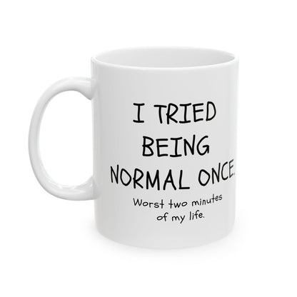 I Tried Being Normal Once. Worst Two Minutes Of My Life. Mug