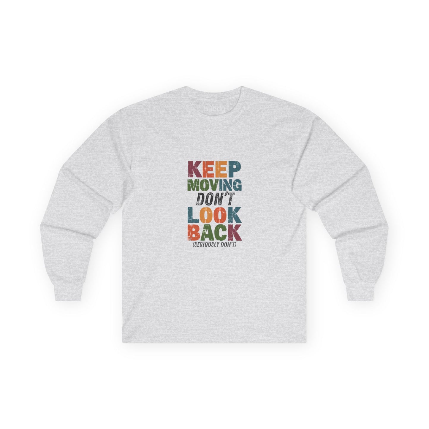 Keep Moving Don't Look Back (Seriously Don't)  Adult Long Sleeve T-shirt