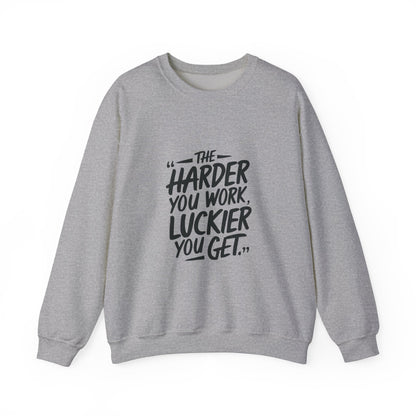 The Harder You Work, The Luckier You Get Adult Sweatshirt