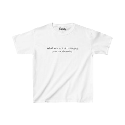 What You Are Not Changing, You Are Choosing. Kids/Teen T-shirt