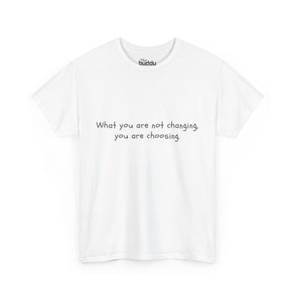 What You Are Not Changing, You Are Choosing. Adult T-shirt