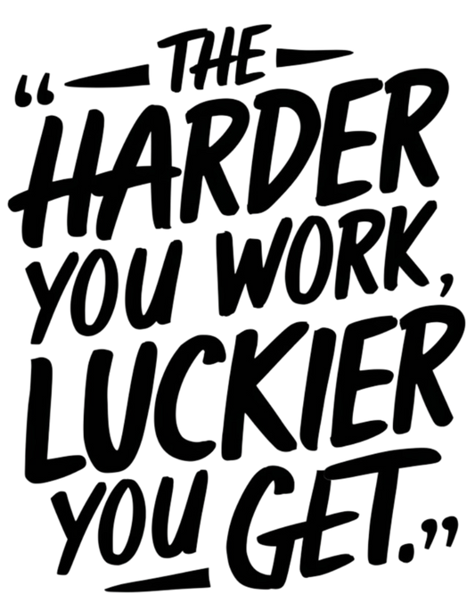 The Harder You Work, The Luckier You Get Adult Long Sleeve T-shirt