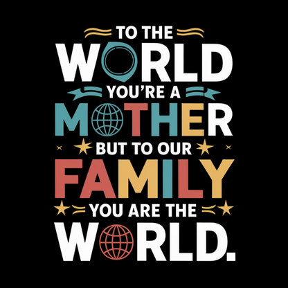 To The World You're a Mother But To Our Family You Are The World Adult T-shirt