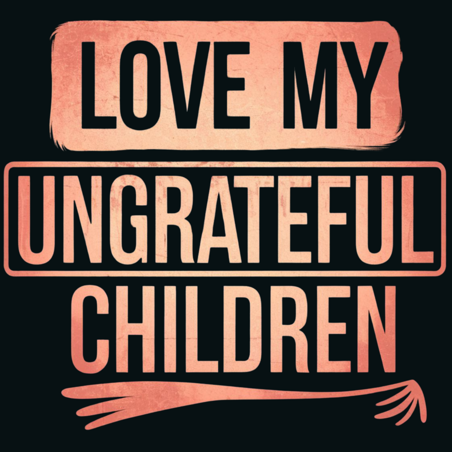 Love My Ungrateful Children Adult Long Sleeve T-shirt