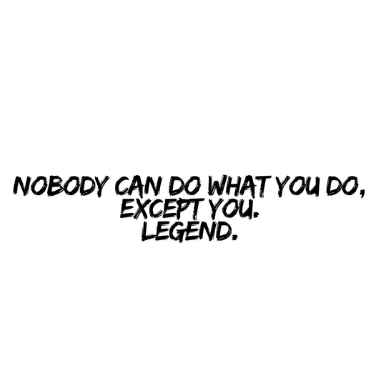 Nobody Can Do What You Do, Except You. Legend. Adult Long Sleeve T-shirt