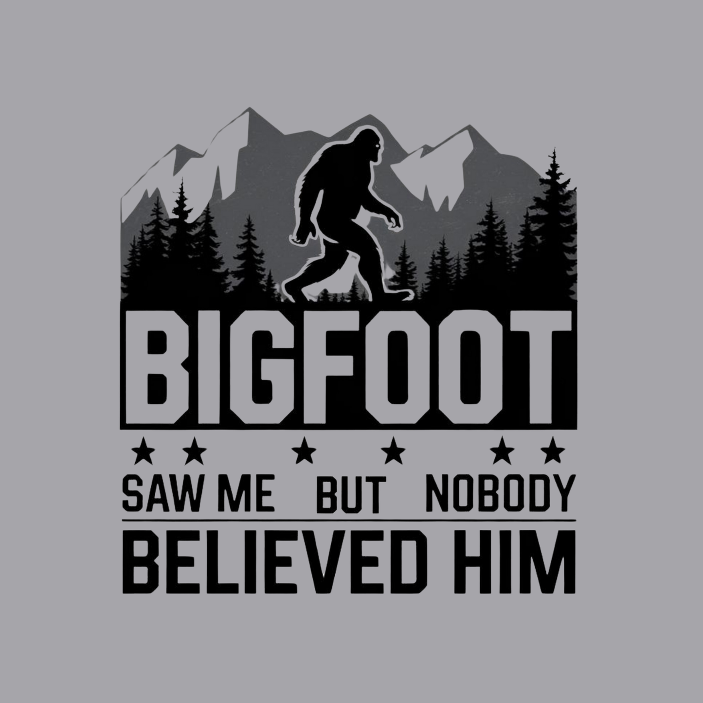 BIGFOOT Saw Me But Nobody Believed Him Adult Sweatshirt