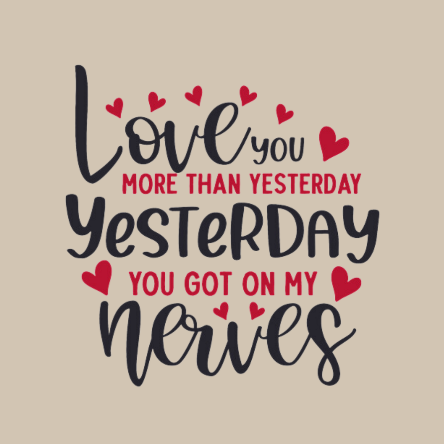 Love You More Than Yesterday, Yesterday You Got On My Nerves Adult Sweatshirt