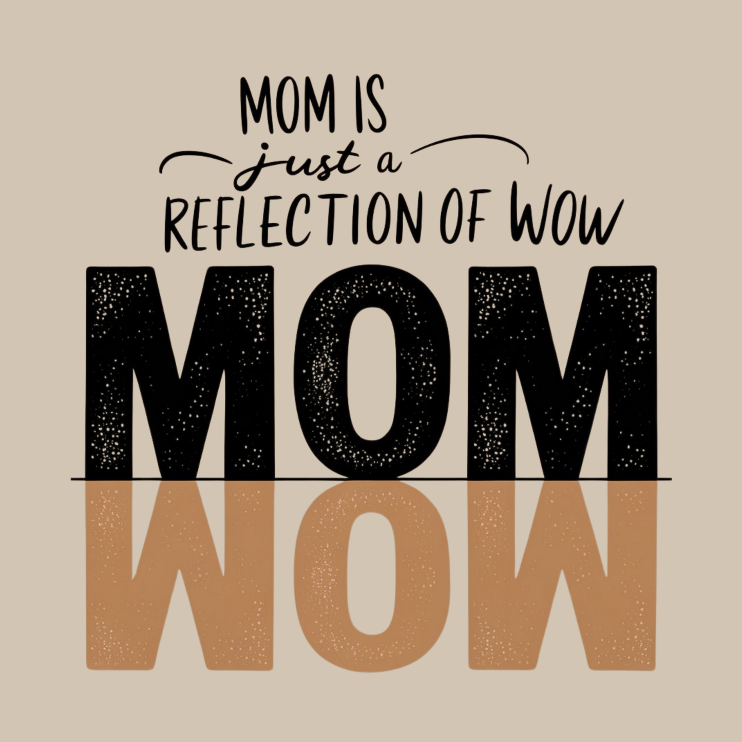 Mom is just a reflection of WOW Adult Sweatshirt