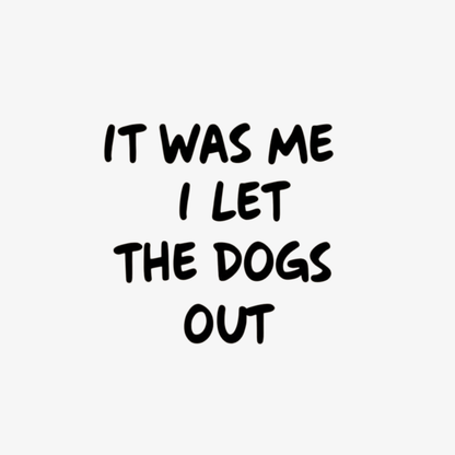 It was Me I Let The Dogs Out Adult T-shirt