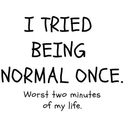 I Tried Being Normal Once. Worst Two Minutes Of My Life. Mug