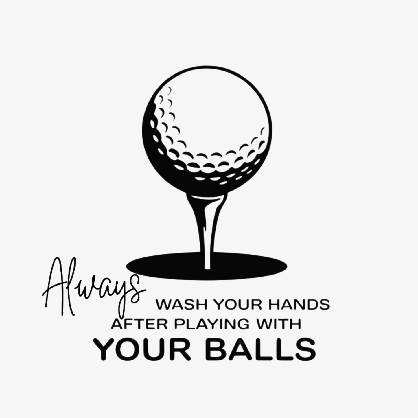 Always Wash Your Hands After Playing With Your Balls Adult T-shirt