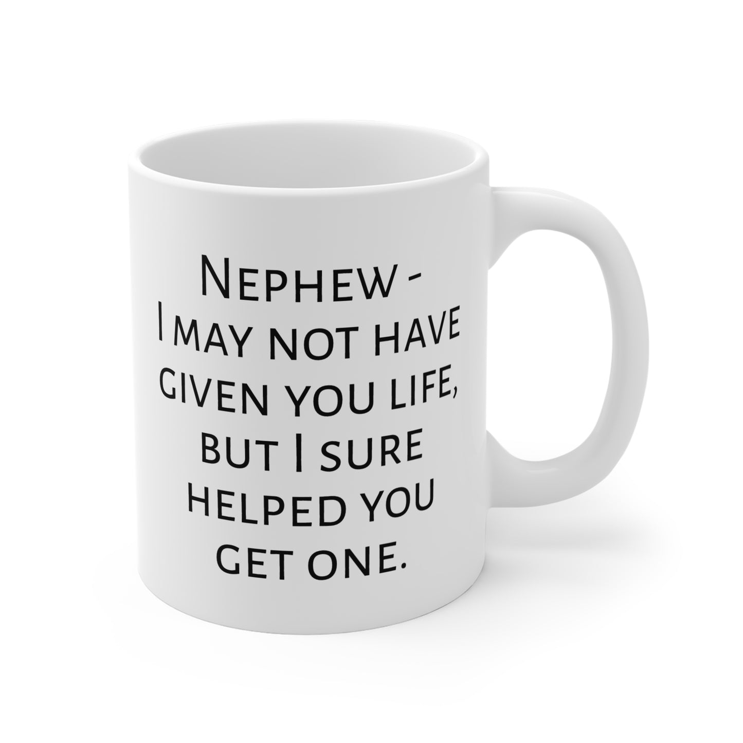 I Helped You Get A Life Mug For Nephew