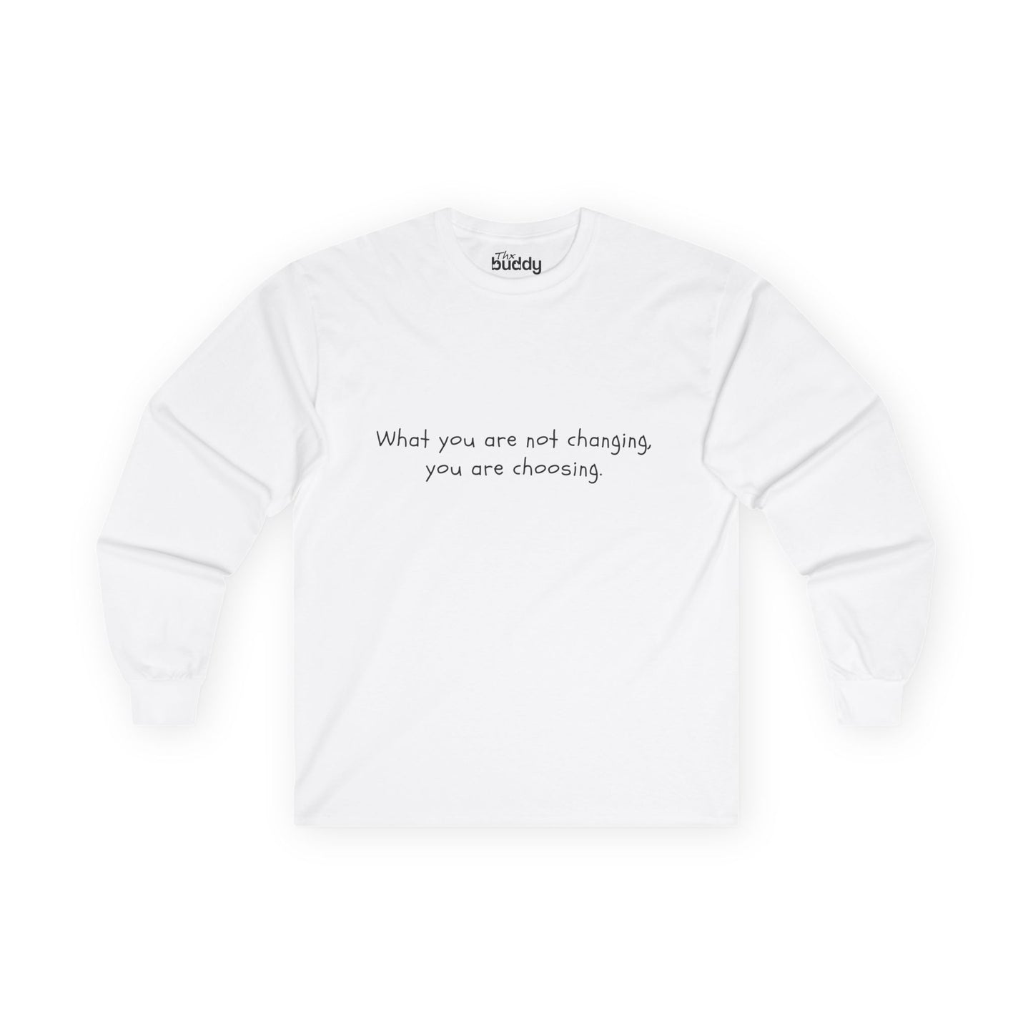 What You Are Not Changing, You Are Choosing. Adult Long Sleeve T-shirt